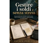 Gestire i soldi senza stress: Manuale pratico per controllare entrate e uscite, creare un fondo di emergenza e ripartire da zero