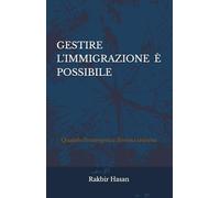 GESTIRE L’IMMIGRAZIONE È POSSIBILE: Quando l'emergenza diventa sistema (Societas et Praxis - Comprendere per ricostruire)