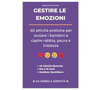 Gestire le Emozioni: 40 Attività Pratiche per Bambini 4-10 Anni - Rabbia, Paura, Tristezza (Supporto per bambini con DSA)