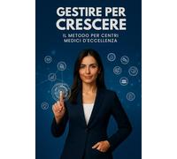 Gestire per Crescere: Il Metodo per Centri Medici d'Eccellenza