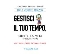Gestisci il tuo tempo, goditi la vita: Vivi senza stress facendo più cose (produttività)