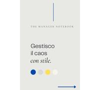 GESTISCO IL CAOS CON STILE | The Manager Notebook | Eleganza, Professionalità e un Tocco di Ironia | Il Quaderno Perfetto per Manager e Leader: Il ... sfide, decisioni e riunioni infinite