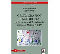 Gesto grafico e motricità nella scuola dell'infanzia secondo il metodo A.E.D.®. Con video (Didattica)
