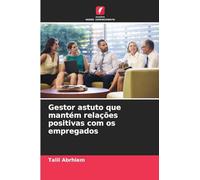 Gestor astuto que mantém relações positivas com os empregados