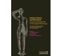 Gesture, Stance, and Movement: Communicating Bodies in the Aegean Bronze Age. Acts of the International Conference at the University of Heidelberg, 11-13 November 2021