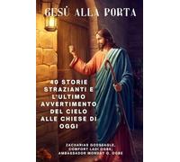GESÙ ALLA PORTA 40 storie strazianti e l'ultimo avvertimento del Cielo alle chiese di oggi