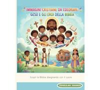 Gesù e gli Eroi della Fede: Libro da Colorare Educativo e Spirituale per Bambini - Bibbia, Preghiere, Meditazioni (3-9 anni): Un viaggio attraverso la Bibbia per imparare, meditare e colorare.