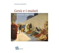 Gesù e i malati. La fantasia della cura (Psicologia e spiritualità)