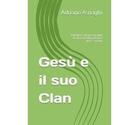 Gesù e il suo Clan: Indagine sui personaggi di una vicenda ebraica del I° secolo