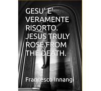 GESU' E' VERAMENTE RISORTO. JESUS TRULY ROSE FROM THE DEATH.