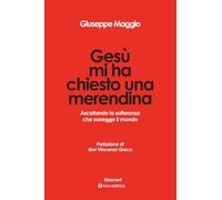 Gesù mi ha chiesto una merendina. Ascoltando la sofferenza che sorregge il mondo (Itinerari)