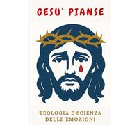 GESU' PIANSE: Teologia e scienza delle emozioni