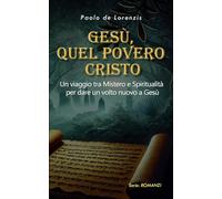 Gesù, quel povero Cristo: Un viaggio tra mistero e spiritualità per dare un volto nuovo a Gesù (Romanzi)