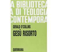 Gesù risorto. Un'indagine biblica, storica e teologica sulla risurrezione di Cristo (Biblioteca di teologia contemporanea)