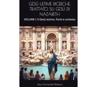 GESÚ ULTIME RICERCHE. TRATTATO SU GESÚ DI NAZARETH: VOLUME I: Il Gesù storico. Fonti e contesto (CATENA AUREA)