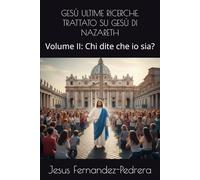 GESÙ ULTIME RICERCHE. TRATTATO SU GESÙ DI NAZARETH: Volume II: Chi dite che io sia? (CATENA AUREA)
