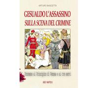 Gesualdo l'assassino sulla scena del crimine. Processo al Principino di Venosa Carlo Gesualdo e ai 3 servi (Dissertazioni & conferme)