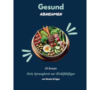 Gesund abnehmen - dein Start zur Wohlfühlfigur: 22 eiweißreiche Rezepte zum abnehmen, die deine Küche bereichern. Von herzhaften Klassikern bis zu ... Perfekt für eine proteinreiche Ernährung,