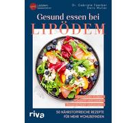 Gesund essen bei Lipödem: 50 nährstoffreiche Rezepte für mehr Wohlbefinden: Schmerzen lindern, Gewicht reduzieren, Beweglichkeit verbessern | Antientzündliche, ketogene Gerichte