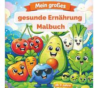 Gesund essen macht Spaß - Ausmalbuch mit Obst, Gemüse & gesunden Gerichten für Kinder ab 3 Jahren