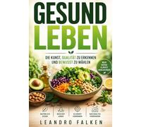 Gesund leben: Die Kunst, Qualität zu erkennen und bewusst zu wählen