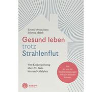 Gesund leben trotz Strahlenflut: Vom Kinderspielzeug übers 5G-Handynetz bis zum Schlafplatz. Wie wir uns vor Strahlenbelastungen wirksam schützen können.