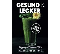 Gesund & lecker: Rezepte für Körper und Geist