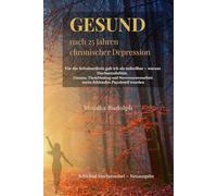 GESUND nach 25 Jahren chronischer Depression: Für die Schulmedizin war ich unheilbar - warum Hochsensibilität, Trauma, ThetaHealing und Nervensystemarbeit mein fehlendes Puzzleteil wurden