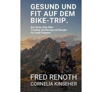GESUND UND FIT AUF DEM BIKE-TRIP: Run Body. Ride Bike. Training, Ernährung und Energie für lange Etappen. (The Business Biker)