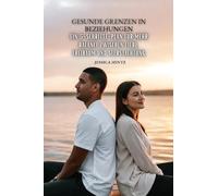 Gesunde Grenzen in Beziehungen: Ein 5-Schritte-Plan für mehr Balance zwischen Liebe, Freiraum und Selbstachtung