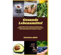Gesunde Lebensmittel: Nährstoffe, die Sie für Wachstum und Regeneration benötigen, die Sie stark und gesund halten und das Risiko ernährungsbedingter Erkrankungen verringern.