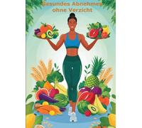 Gesundes Abnehmen ohne Verzicht