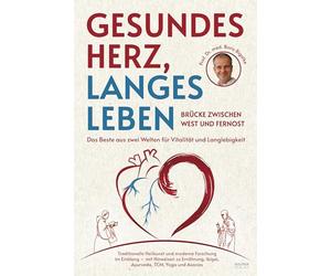 Gesundes Herz, langes Leben - Brücke zwischen West und Fernost: Das Beste aus zwei Welten für Vitalität und Langlebigkeit -Traditionelle Heilkunst und ... Ikigai, Ayurveda, TCM, Yoga und Asanas