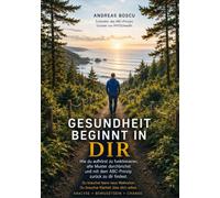 Gesundheit beginnt in Dir: Wie du aufhörst zu funktionieren, alte Muster durchbrichst und mit dem ABC-Prinzip zurück zu dir findest