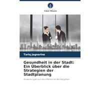 Gesundheit in der Stadt: Ein Überblick über die Strategien der Stadtplanung: Auswirkungen auf das öffentliche Wohlergehen