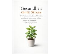 Gesundheit ohne Stress: Wie Frührentner nach dem Arbeitsleben neue Energie finden, besser schlafen und Körper sowie Geist nachhaltig regenerieren