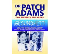 ¡Gesundheit!: Por la buena salud del individuo, el sistema médico, y la sociedad a través de servicios médicos, terapias complementarias, humor y alegría