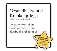 Gesundheits- und Krankenpfleger: Versorgt Menschen zwischen Bürokratie, Blutdruck und Burnout. Das lustige Geschenkbuch für Mann, Frau, Kollege, Freund zu Geburtstag, Weihnachten