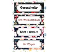 Gesundheits- & Wellnessplaner - Dein täglicher Begleiter für Körper, Geist & Balance: Undatierter Lifestyle-Planer mit Fitness-, Ernährungs-, Schlaf- ... | Für Wellness, Motivation & gesunde Routinen