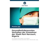 Gesundheitsbewusstes Verhalten der Einwohner der Stadt Port Harcourt, Nigeria: Ein Vergleich der oberen und unteren sozioökonomischen Schichten. Mit Dr. Richard Oko-Jaja