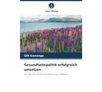 Gesundheitspolitik erfolgreich umsetzen: Ein Fall von HIV/Politikumsetzung in Malawi
