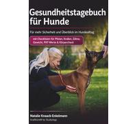 Gesundheitstagebuch für Hunde: Gesundheitsjournal für Hunde - mit Checklisten für Pfoten, Krallen, Zähne, Gewicht, PAT-Werte & Körpercheck im Hundealltag