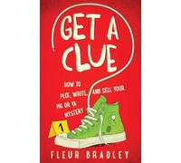 Get a Clue: How to Plot, Write, and Sell Your MG or YA Mystery