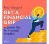 Get A Financial Grip: A Simple Plan For Financial Freedom (audiolibro)