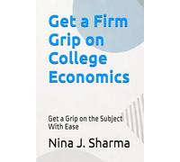 Get a Firm Grip on College Economics: Get a Grip on the Subject With Ease