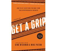 Get A Grip: An Entrepreneurial Fable . . . Your Journey to Get Real, Get Simple, and Get Results
