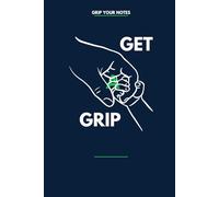 GET A GRIP Notebook: Grip Your Notes - Minimalist Motivational Journal for Daily Writing, Planning & Reflections: Simple, modern notebook with an ... for work, study, mindset and productivity