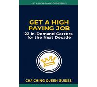 Get a High-Paying Job - 22 In-Demand Careers for the Next Decade: Future-Proof Careers With Real Growth, Real Pay, and Real Opportunities (Get a High-Paying Job Series)
