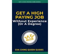 Get a High-Paying Job Without Experience (Or a Degree): 19 Real Careers That Train You, Pay You, and Offer Real Growth (Get a High-Paying Job Series)
