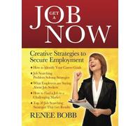 Get a Job Now: Creative Strategies to Secure Employment